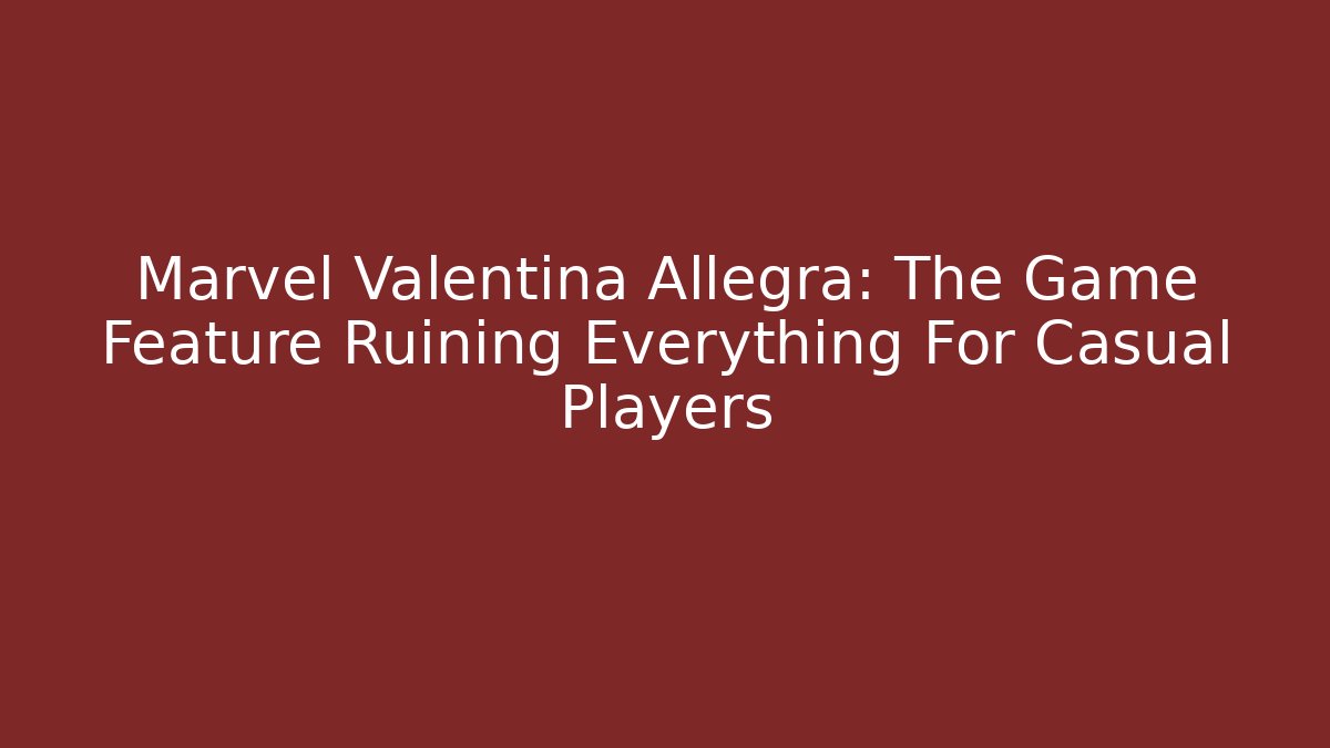 Marvel Valentina Allegra: The Game Feature Ruining Everything For Casual Players