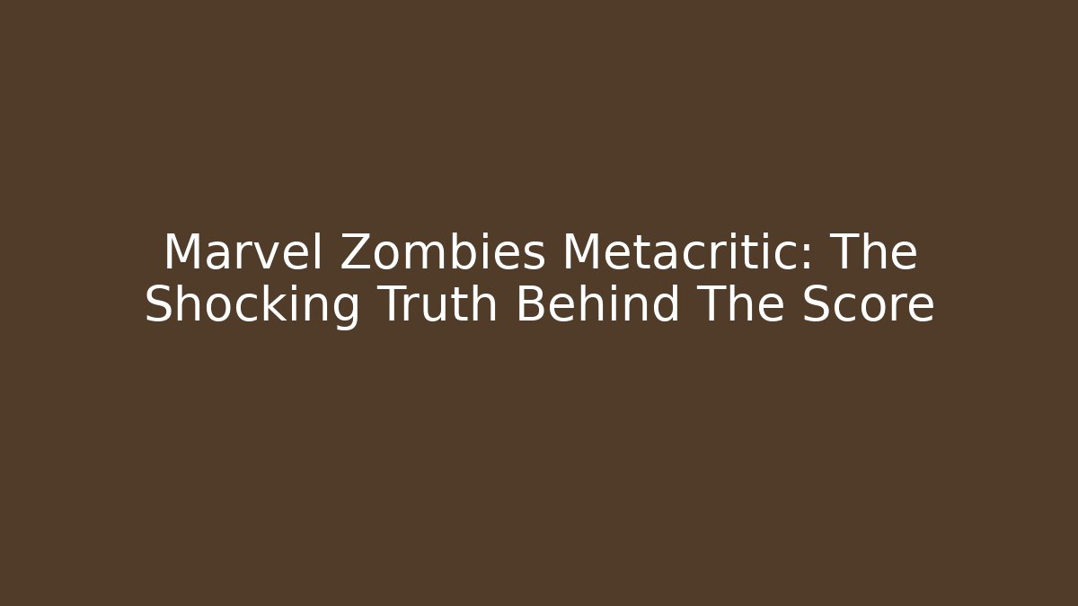 Marvel Zombies Metacritic: The Shocking Truth Behind The Score - Critter Realm