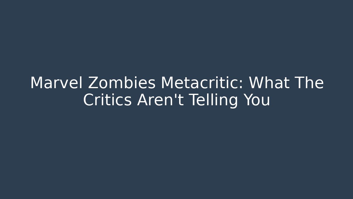 Marvel Zombies Metacritic: What The Critics Aren't Telling You