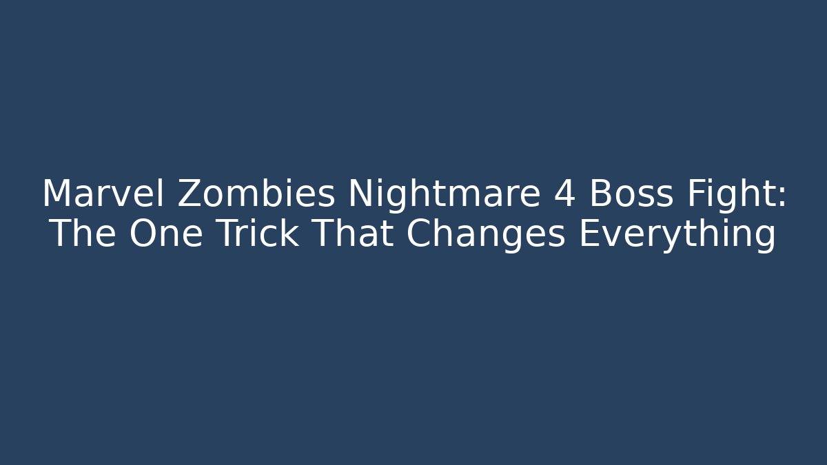 Marvel Zombies Nightmare 4 Boss Fight: The One Trick That Changes Everything