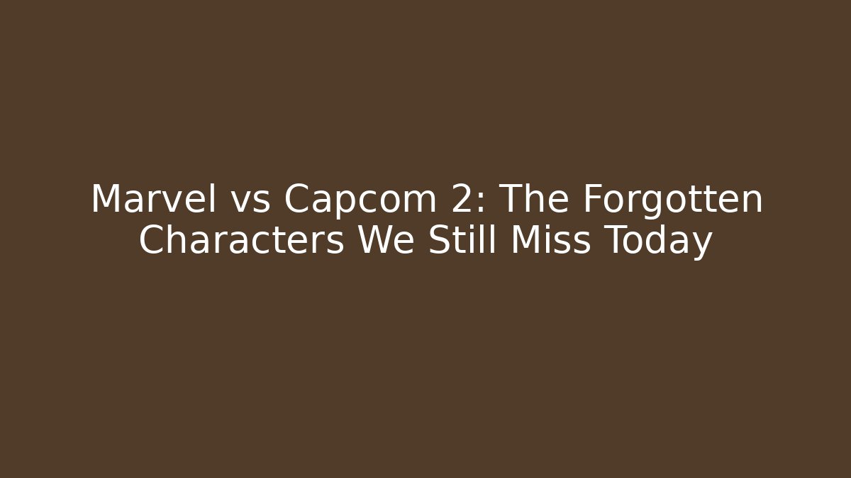 Marvel vs Capcom 2: The Forgotten Characters We Still Miss Today - Critter Realm