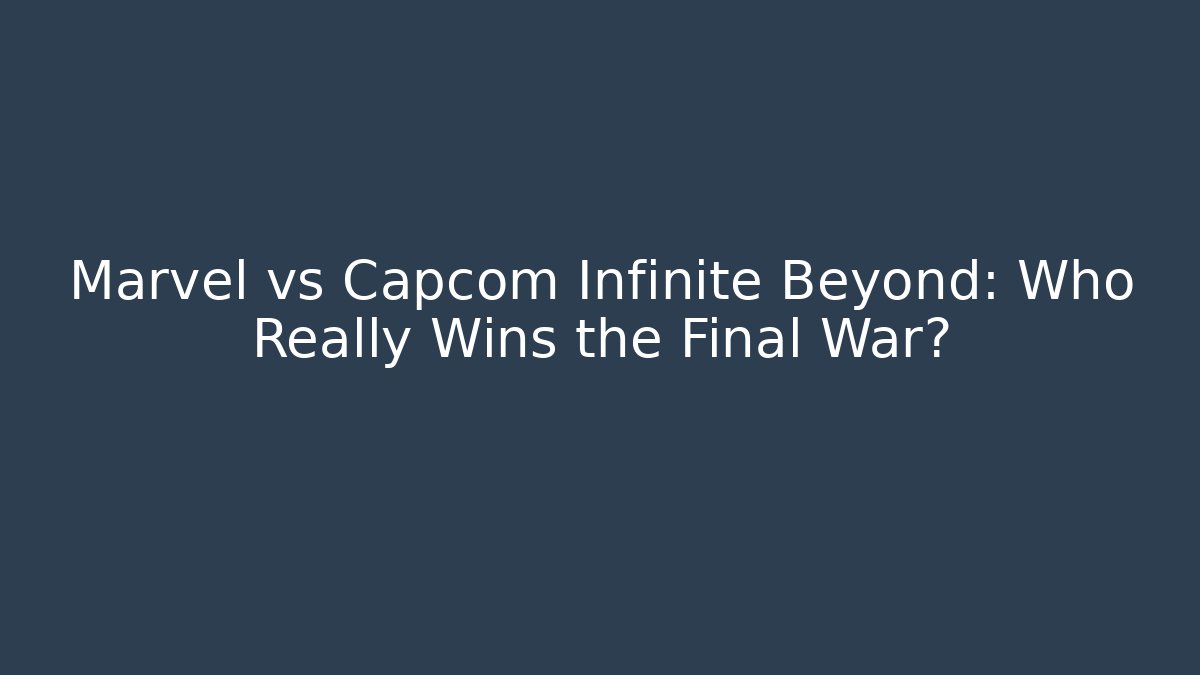 Marvel vs Capcom Infinite Beyond: Who Really Wins the Final War?