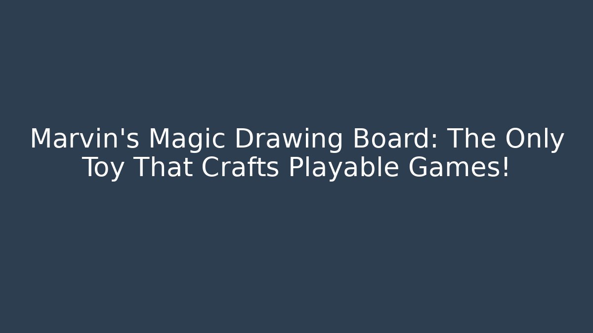 Marvin’s Magic Drawing Board: The Only Toy That Crafts Playable Games!