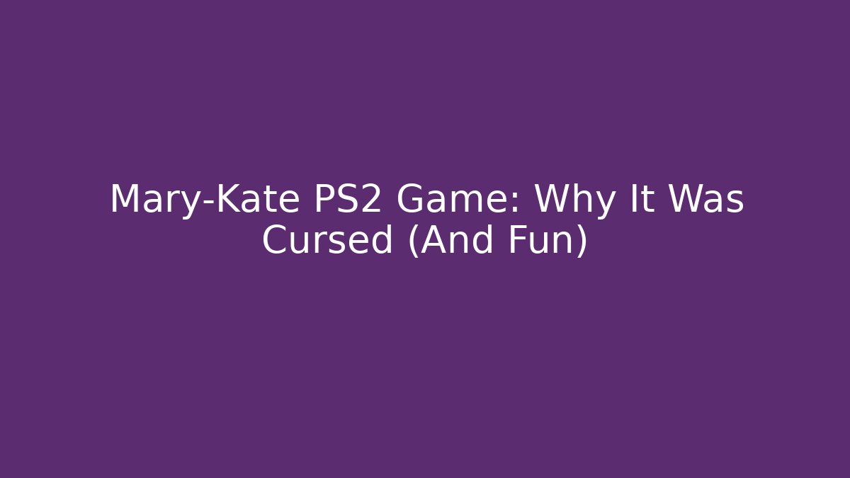 Mary-Kate PS2 Game: Why It Was Cursed (And Fun)