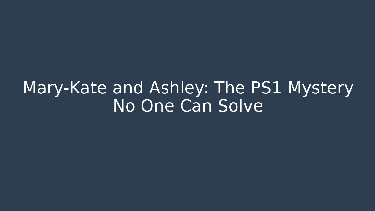 Mary-Kate and Ashley: The PS1 Mystery No One Can Solve