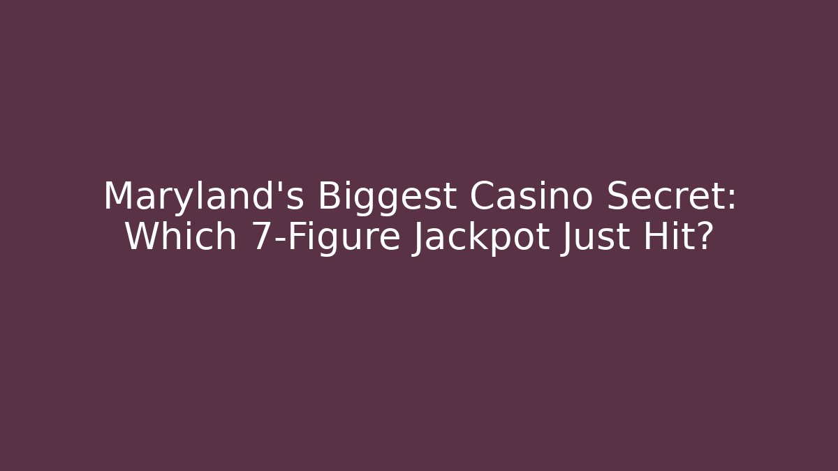 Maryland's Biggest Casino Secret: Which 7-Figure Jackpot Just Hit?