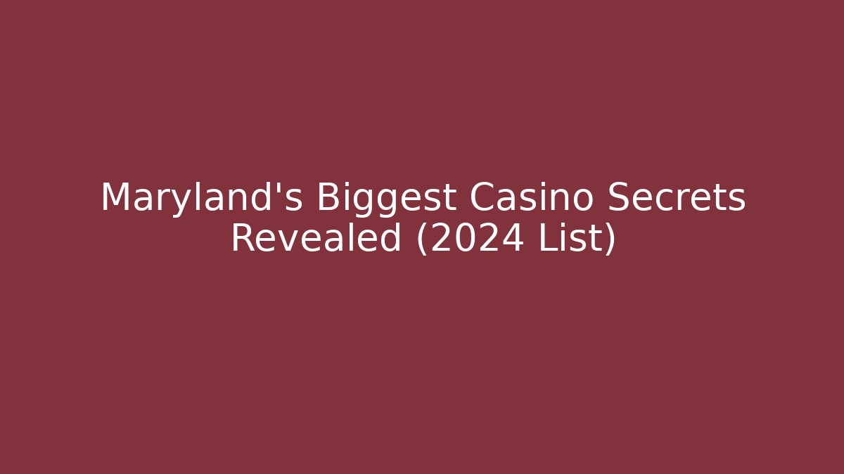 Maryland's Biggest Casino Secrets Revealed (2024 List) - Critter Realm