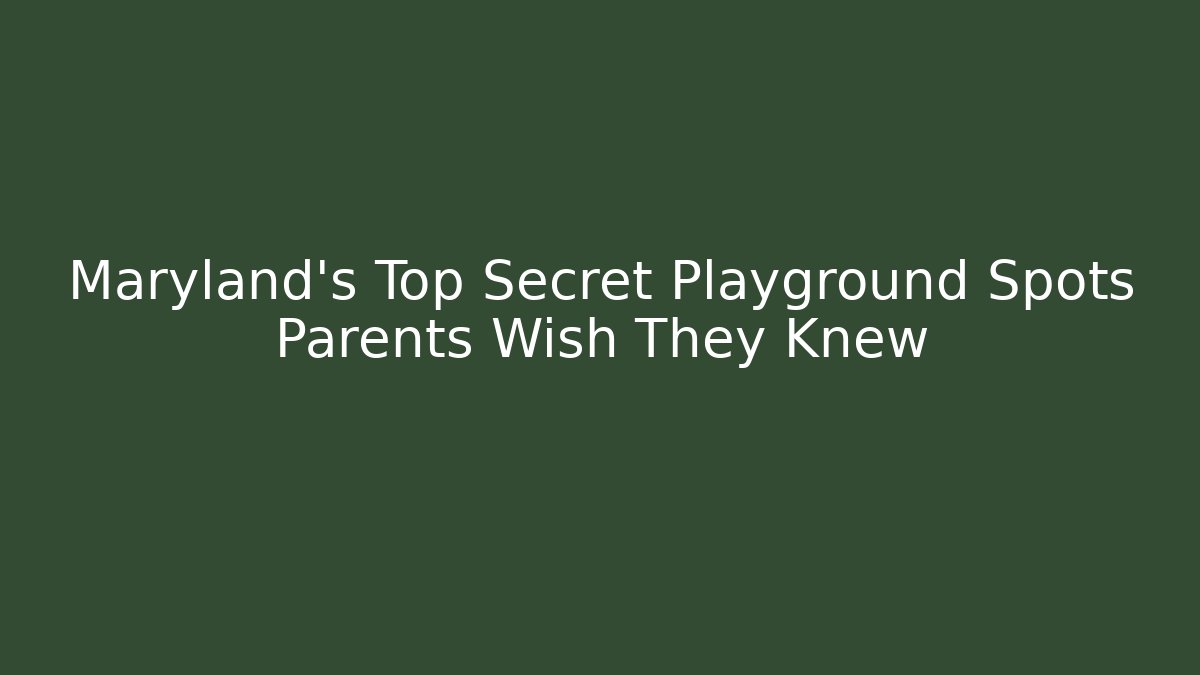Maryland's Top Secret Playground Spots Parents Wish They Knew