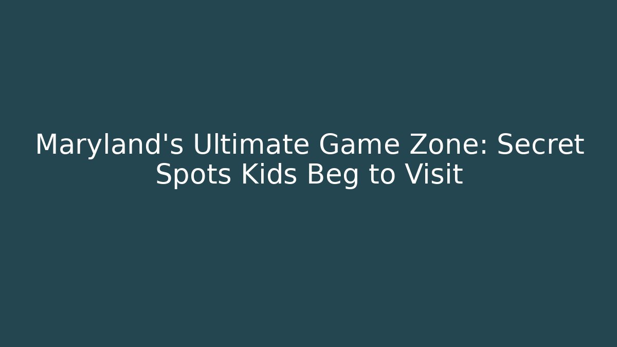 Maryland's Ultimate Game Zone: Secret Spots Kids Beg to Visit