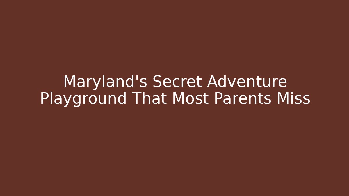 Maryland’s Secret Adventure Playground That Most Parents Miss