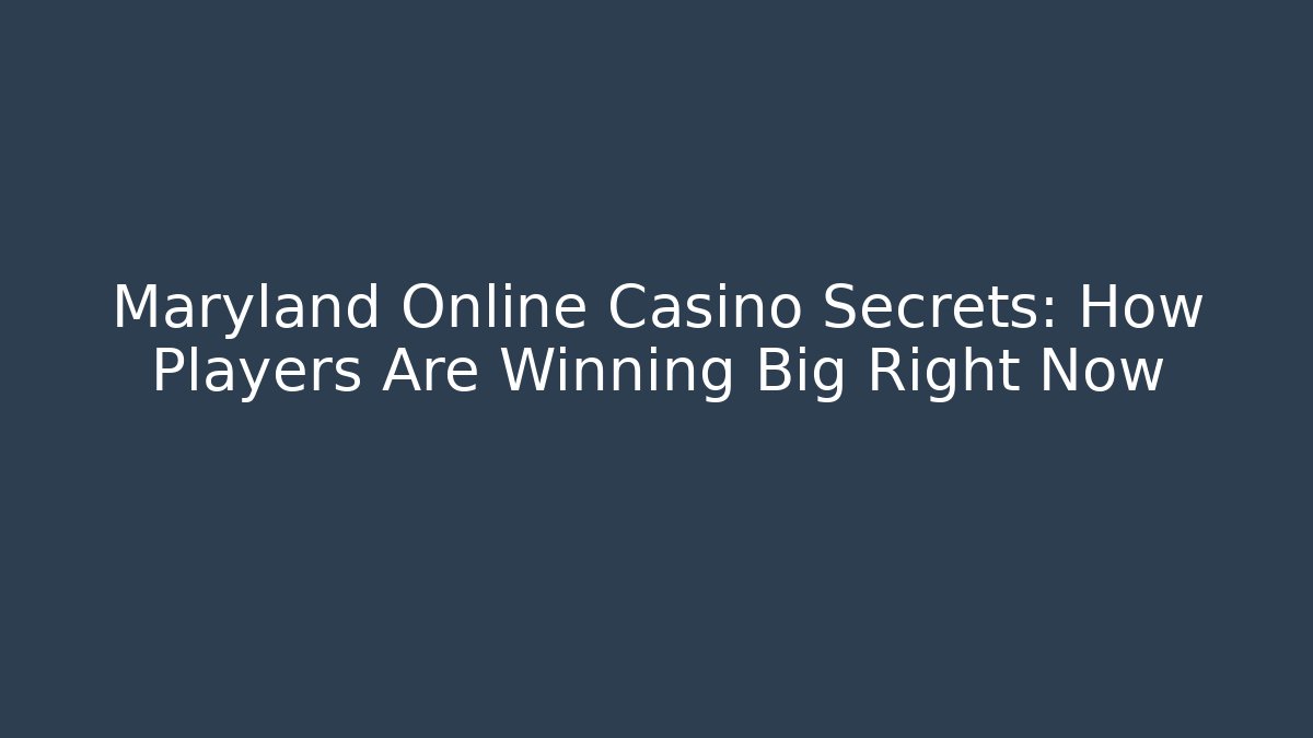 Maryland Online Casino Secrets: How Players Are Winning Big Right Now - Critter Realm