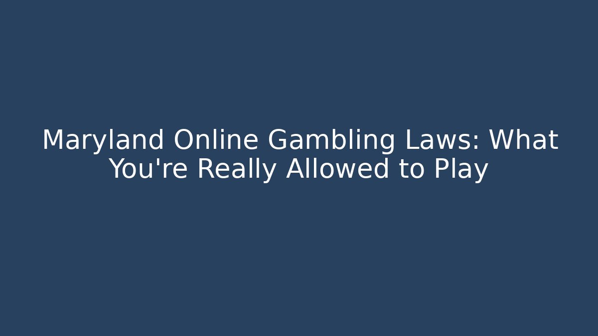 Maryland Online Gambling Laws: What You're Really Allowed to Play