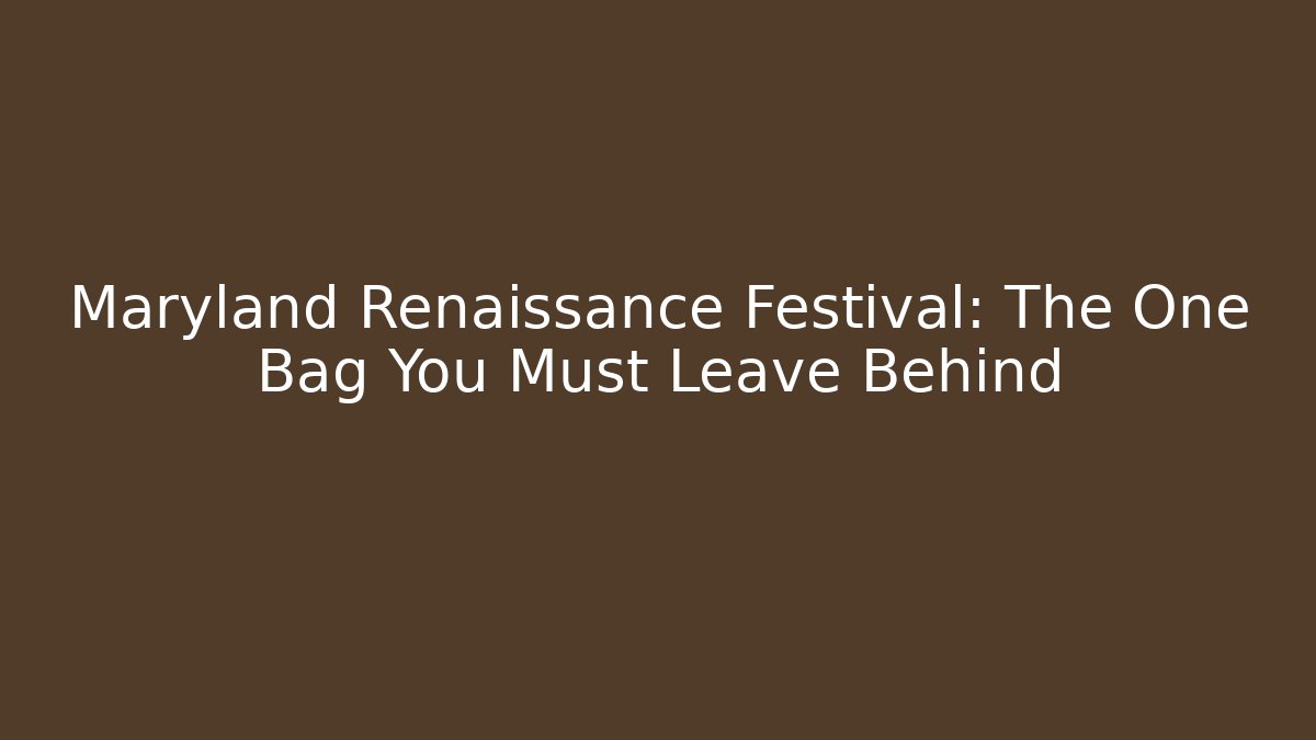 Maryland Renaissance Festival: The One Bag You Must Leave Behind