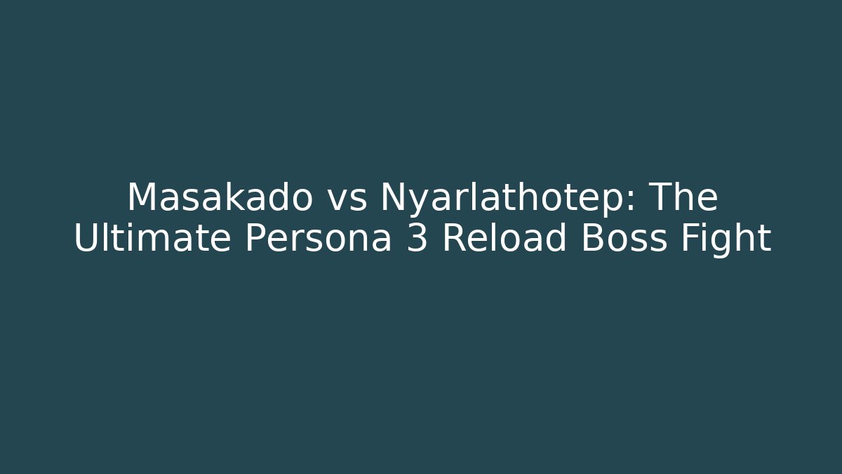 Masakado vs Nyarlathotep: The Ultimate Persona 3 Reload Boss Fight