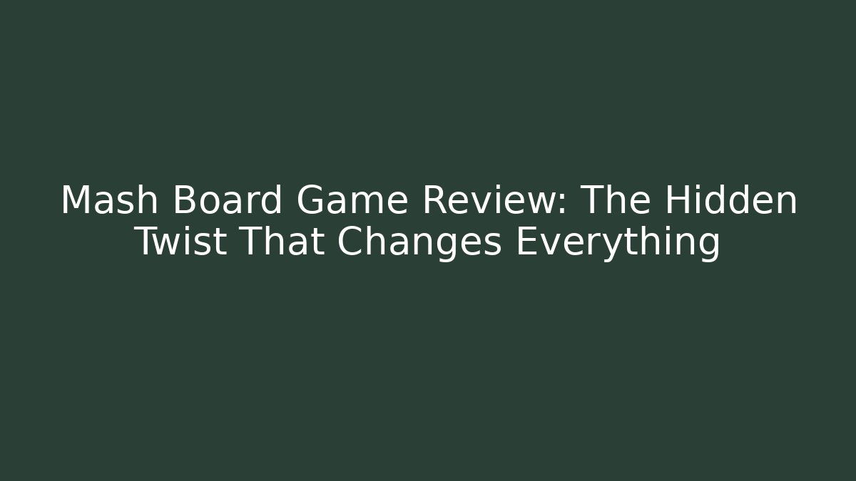 Mash Board Game Review: The Hidden Twist That Changes Everything