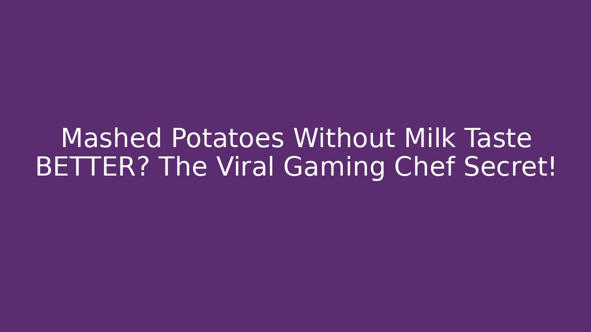 Mashed Potatoes Without Milk Taste BETTER? The Viral Gaming Chef Secret!