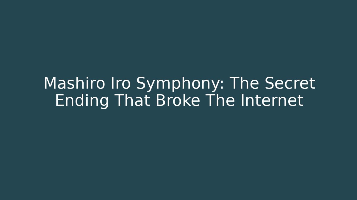 Mashiro Iro Symphony: The Secret Ending That Broke The Internet