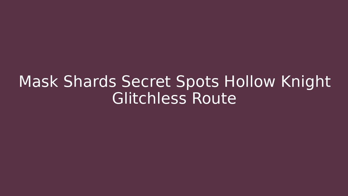 Mask Shards Secret Spots Hollow Knight Glitchless Route