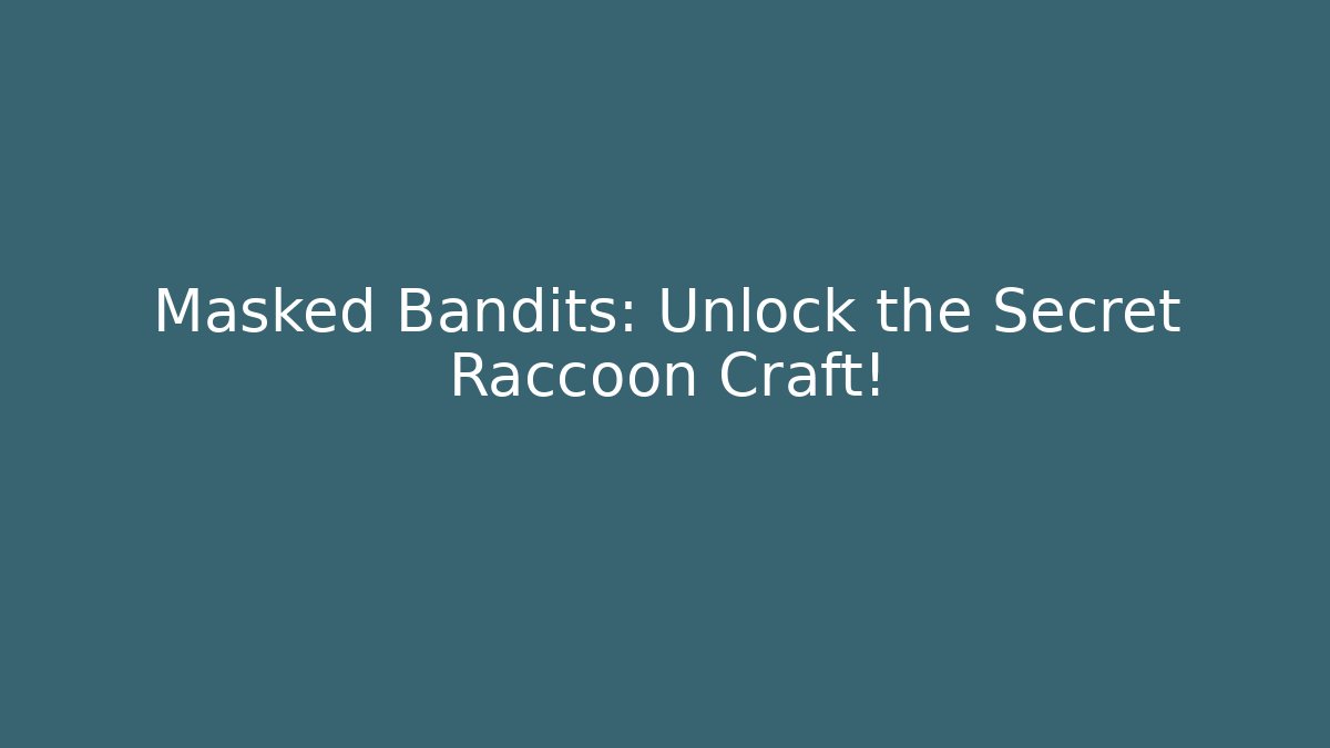 Masked Bandits: Unlock the Secret Raccoon Craft!