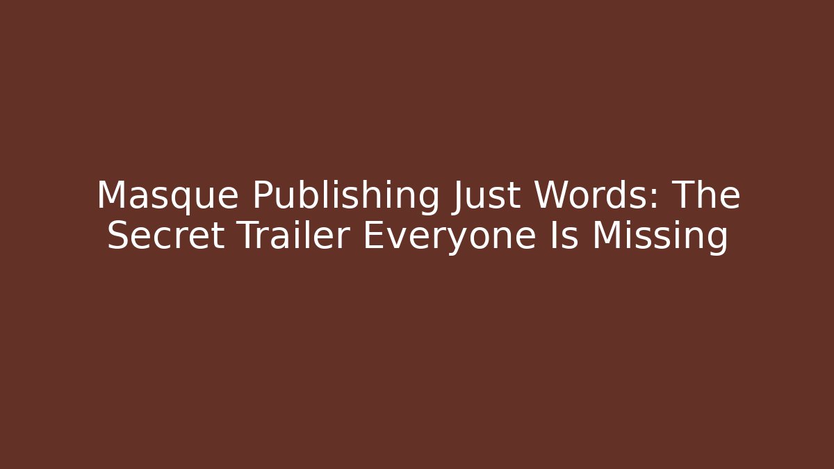 Masque Publishing Just Words: The Secret Trailer Everyone Is Missing