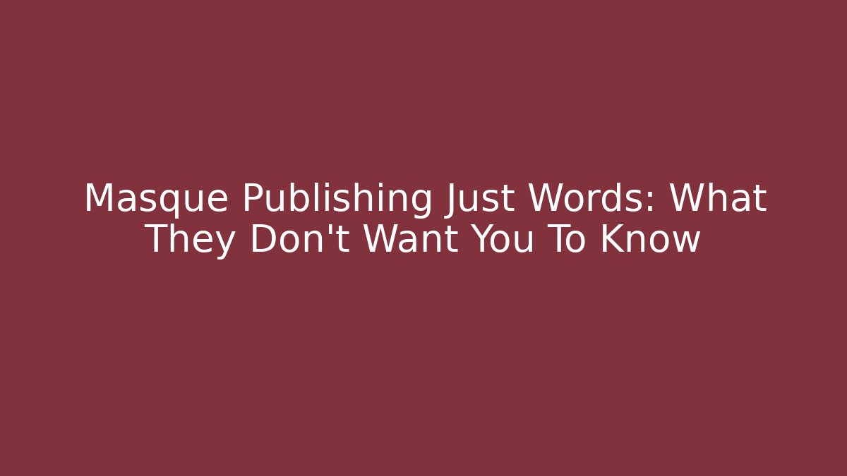 Masque Publishing Just Words: What They Don't Want You To Know - Critter Realm