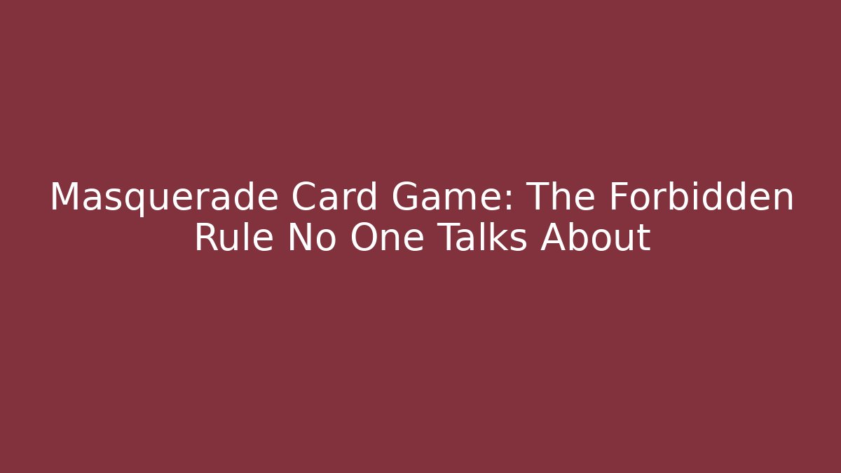 Masquerade Card Game: The Forbidden Rule No One Talks About