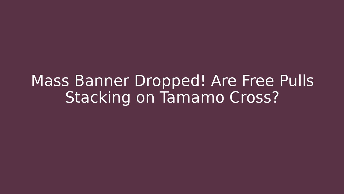 Mass Banner Dropped! Are Free Pulls Stacking on Tamamo Cross? - Critter Realm