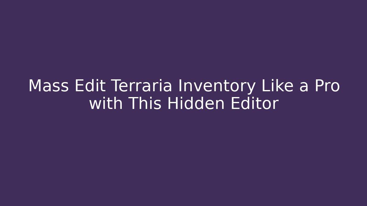 Mass Edit Terraria Inventory Like a Pro with This Hidden Editor