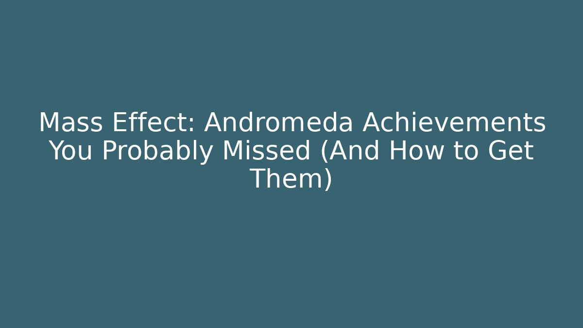 Mass Effect: Andromeda Achievements You Probably Missed (And How to Get Them)