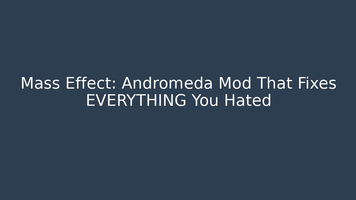 Mass Effect: Andromeda Mod That Fixes EVERYTHING You Hated