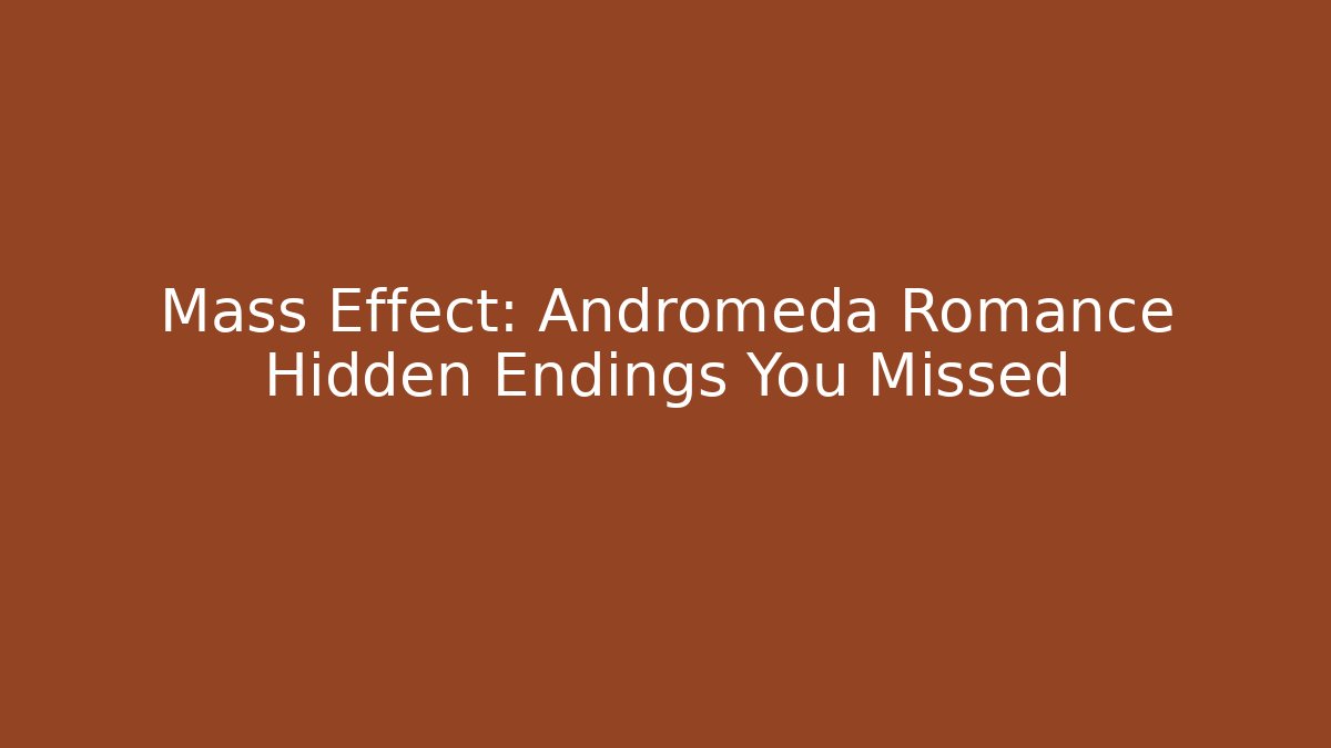 Mass Effect: Andromeda Romance Hidden Endings You Missed