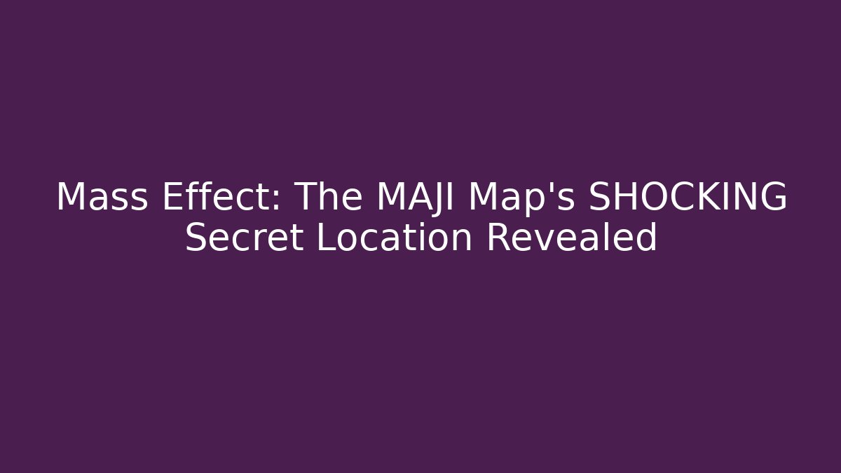 Mass Effect: The MAJI Map's SHOCKING Secret Location Revealed