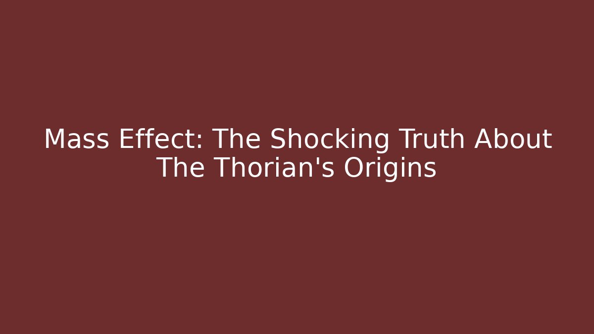 Mass Effect: The Shocking Truth About The Thorian's Origins