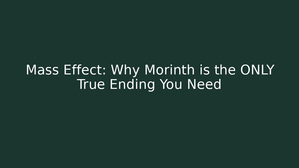 Mass Effect: Why Morinth is the ONLY True Ending You Need