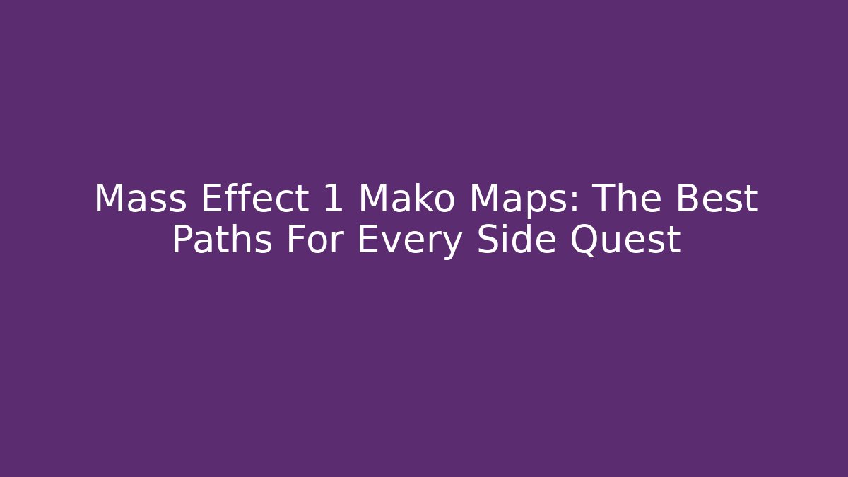 Mass Effect 1 Mako Maps: The Best Paths For Every Side Quest - Critter Realm
