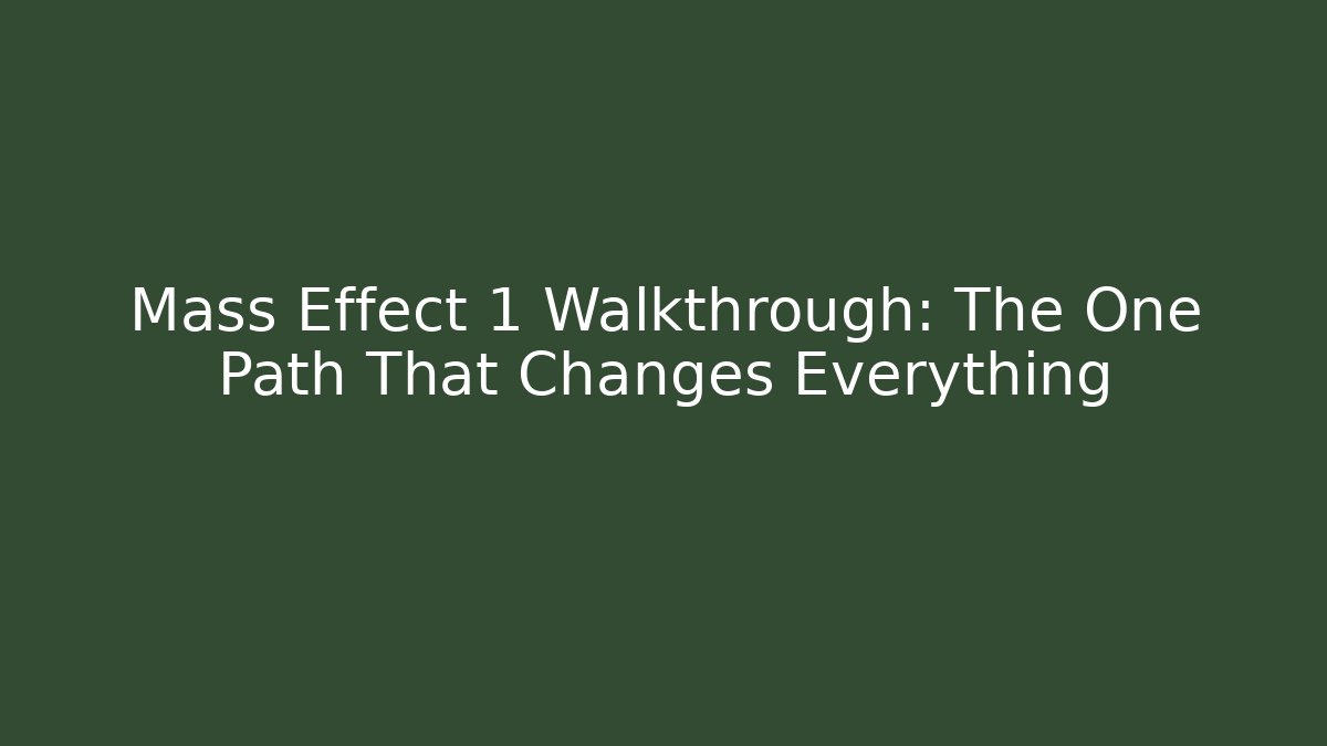 Mass Effect 1 Walkthrough: The One Path That Changes Everything