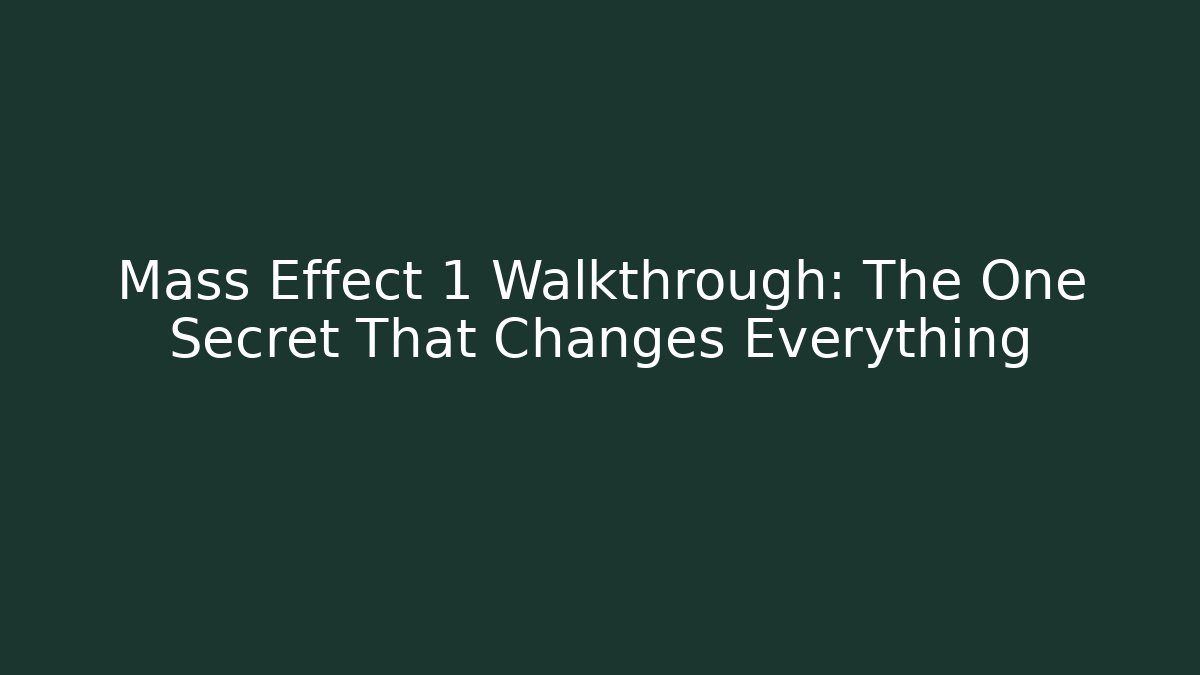 Mass Effect 1 Walkthrough: The One Secret That Changes Everything
