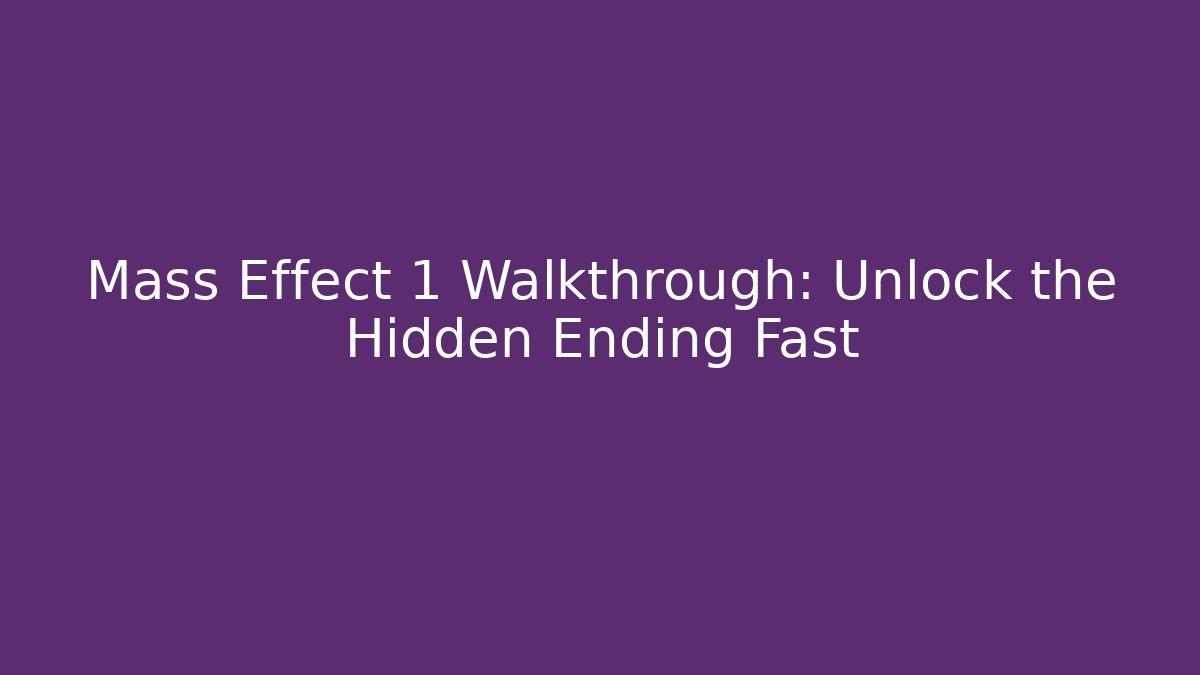 Mass Effect 1 Walkthrough: Unlock the Hidden Ending Fast - Critter Realm