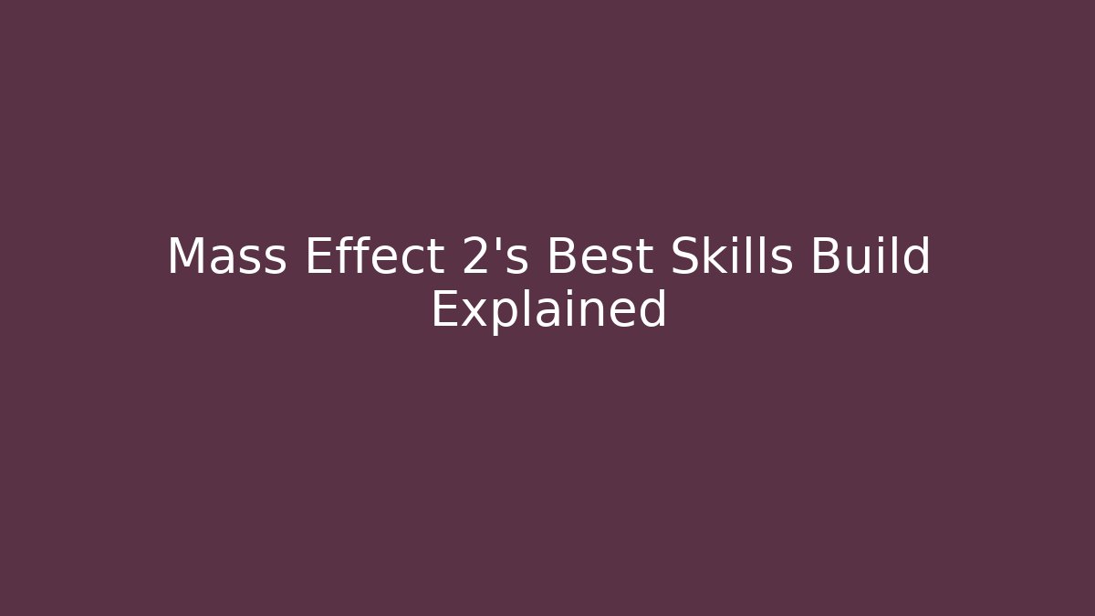 Mass Effect 2's Best Skills Build Explained