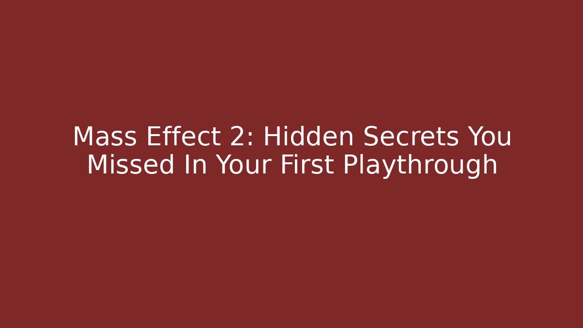 Mass Effect 2: Hidden Secrets You Missed In Your First Playthrough