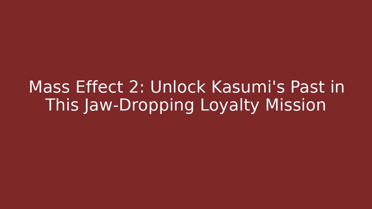 Mass Effect 2: Unlock Kasumi's Past in This Jaw-Dropping Loyalty Mission