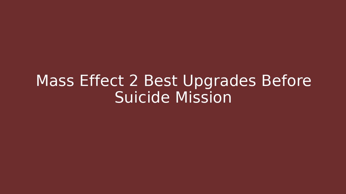 Mass Effect 2 Best Upgrades Before Suicide Mission