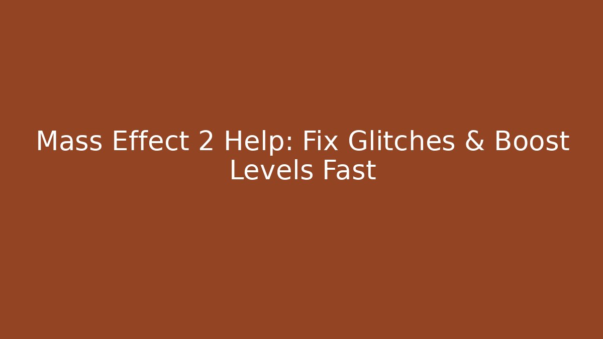 Mass Effect 2 Help: Fix Glitches & Boost Levels Fast