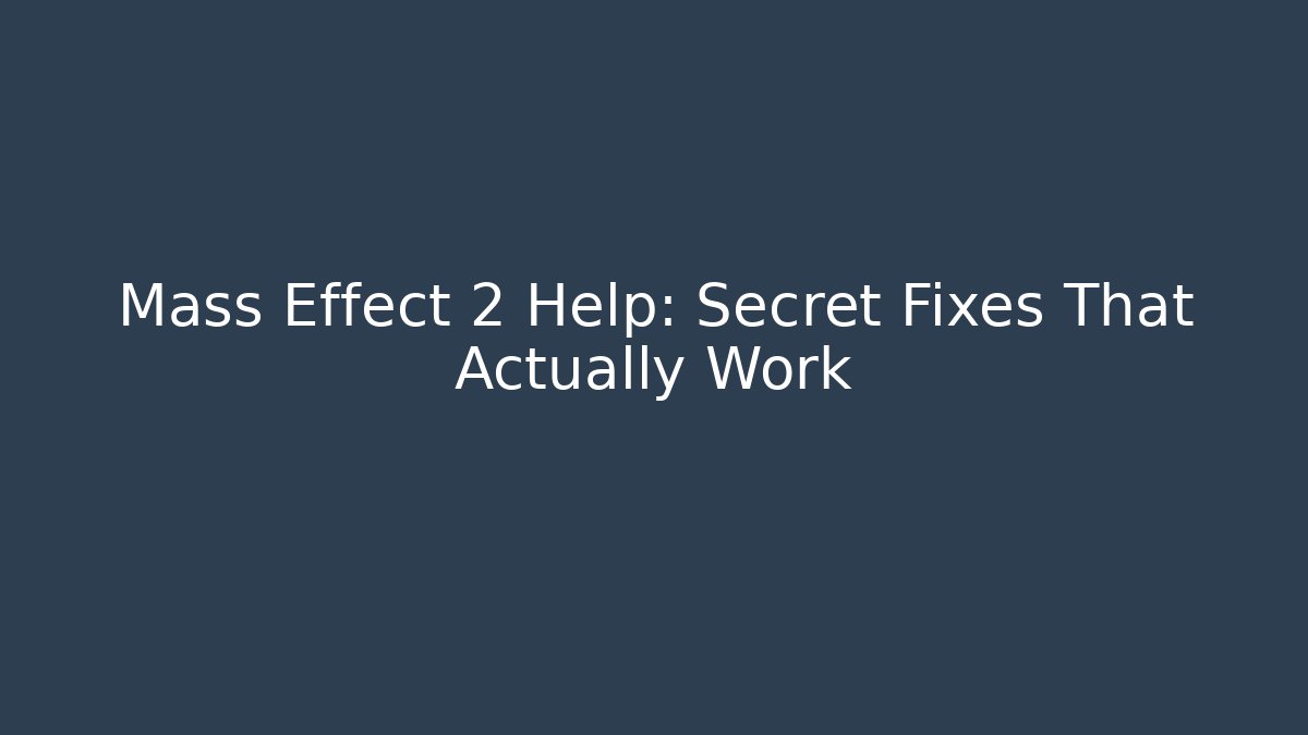 Mass Effect 2 Help: Secret Fixes That Actually Work