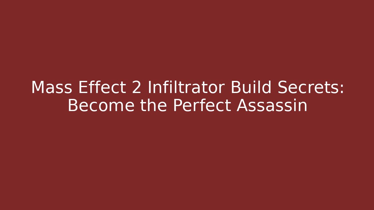 Mass Effect 2 Infiltrator Build Secrets: Become the Perfect Assassin