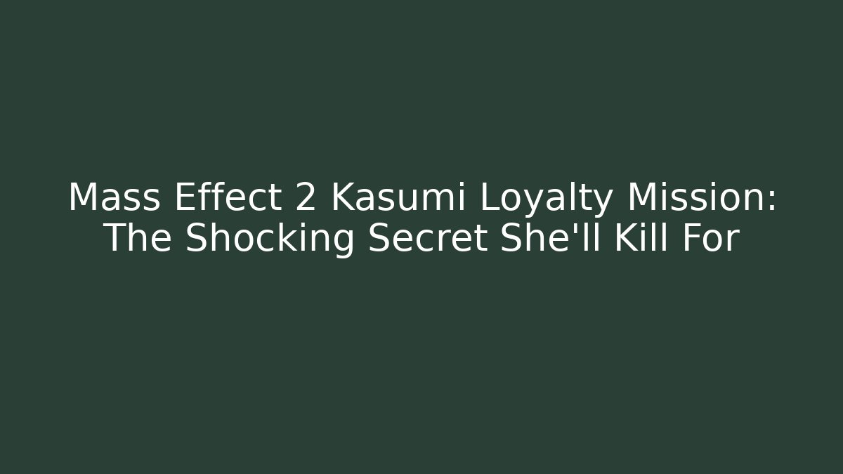 Mass Effect 2 Kasumi Loyalty Mission: The Shocking Secret She'll Kill For