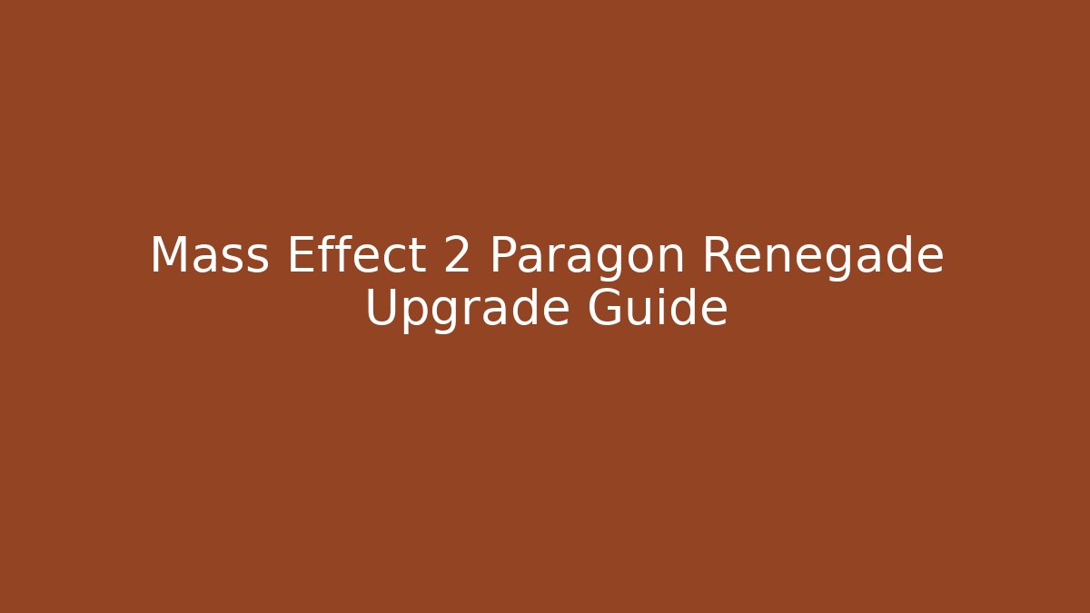 Mass Effect 2 Paragon Renegade Upgrade Guide