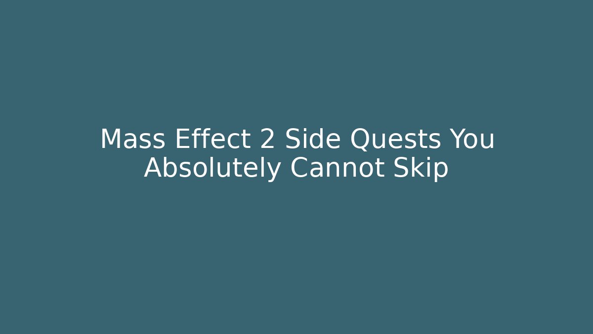 Mass Effect 2 Side Quests You Absolutely Cannot Skip