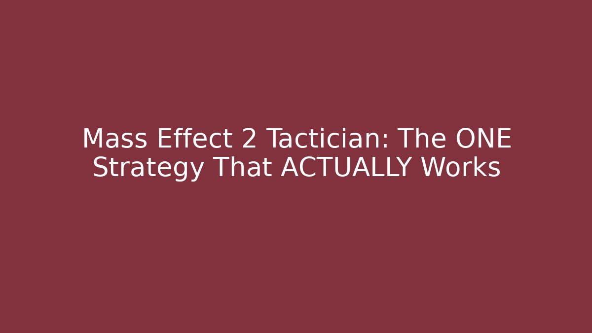 Mass Effect 2 Tactician: The ONE Strategy That ACTUALLY Works - Critter Realm