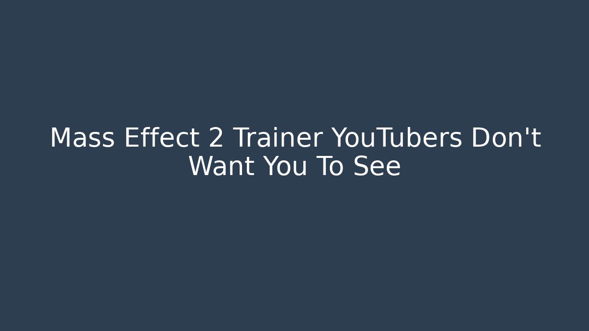 Mass Effect 2 Trainer YouTubers Don't Want You To See